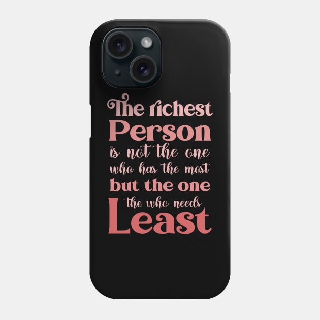 The richest person is not the one who has the most, but the one who needs the least | Abundance mentality Phone Case by FlyingWhale369