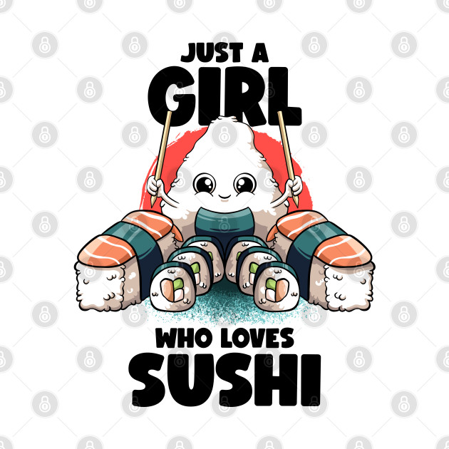 Just A Girl Who Loves Sushi Kawaii Food Japanese Sushi Lover by MerchBeastStudio