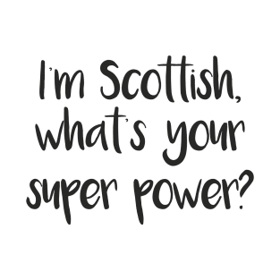 I'm Scottish, what's your super power? Pro Scotland Design T-Shirt