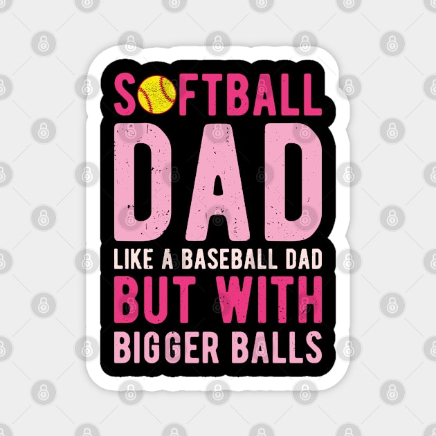 Softball Dad Like A Baseball Dad But With Bigger Balls Magnet by Gaming champion