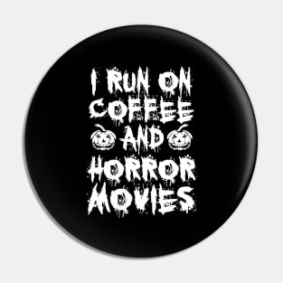 I Run On Coffee And Horror Movies Pin