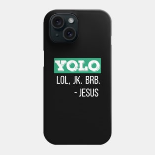 Christian Gift YOLO LOL JK BRB Jesus Gift Phone Case