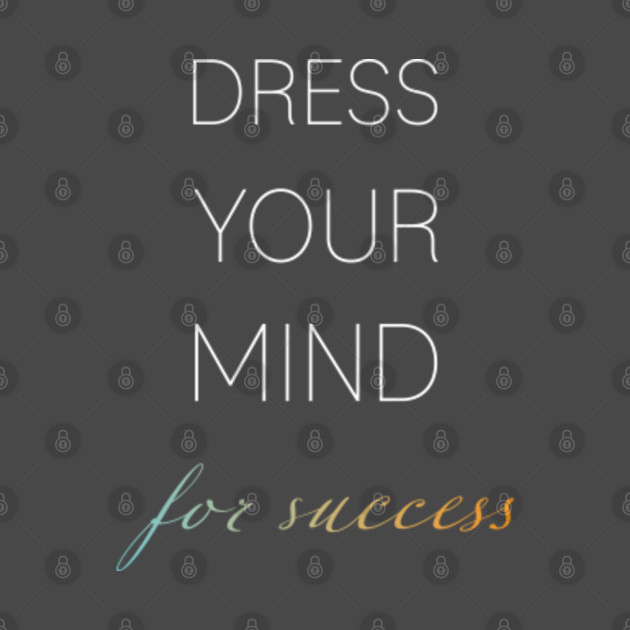 Disover Dress your mind for success - Positive Thinking Quotes - T-Shirt