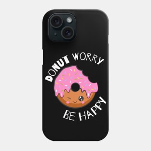 Donut Worry Be Happy Donut Lovers Phone Case