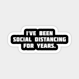 I have been social distancing for Years! Magnet