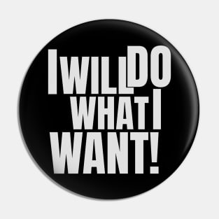 I will do what I want! Pin