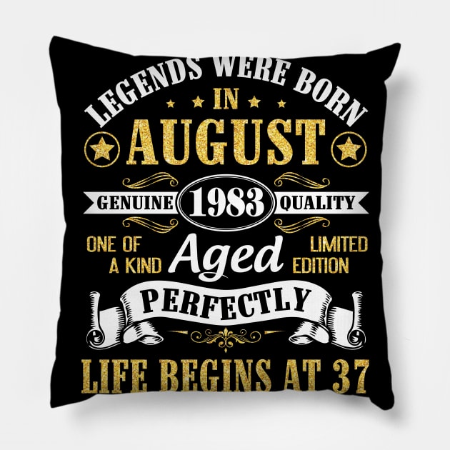 Legends Were Born In August 1983 Genuine Quality Aged Perfectly Life Begins At 37 Years Old Birthday Pillow by bakhanh123