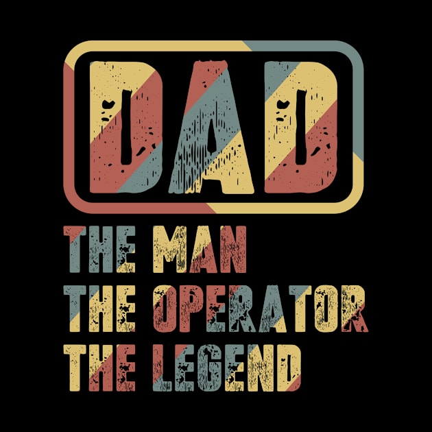 Dad - The man, The Operator, The legend by colorsplash