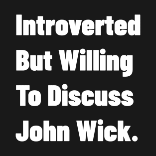 Introverted But Willing To Discuss John Wick. T-Shirt