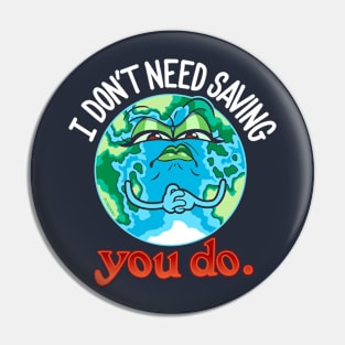 Angry Mother Earth ~ I Don't Need Saving Pin