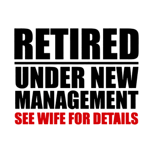 Retired Under New Management T-Shirt