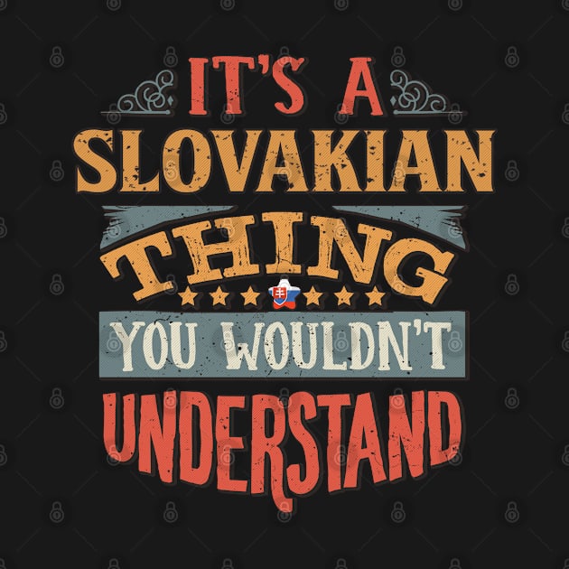 It's A Slovakian Thing You Would'nt Understand - Gift For Slovakian With Slovakian Flag Heritage Roots From Slovakia by giftideas