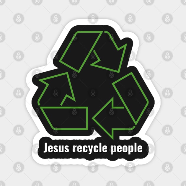 Jesus Recycle People White Lettering V1 Magnet by Family journey with God