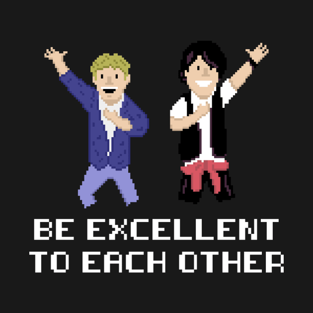 Be Excellent to Each Other by NamelessPC