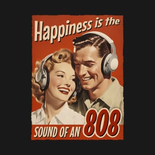 Happiness is the sound of an 808 - Retro Vintage Kick and Bass T-Shirt