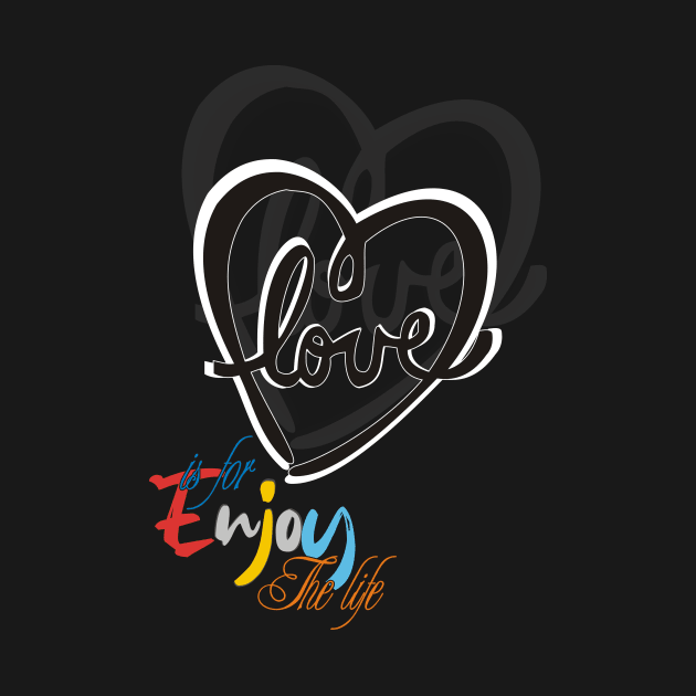 Love is for enjoy the life by MOZA Designs