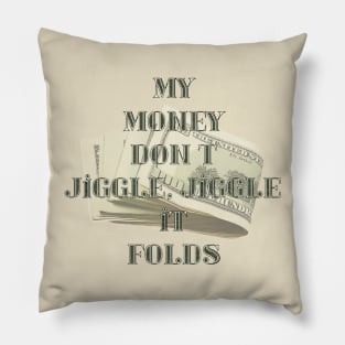 My money don't...it folds Pillow