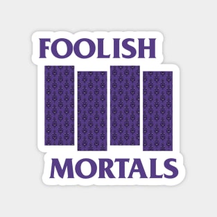 Foolish Mortals Magnet