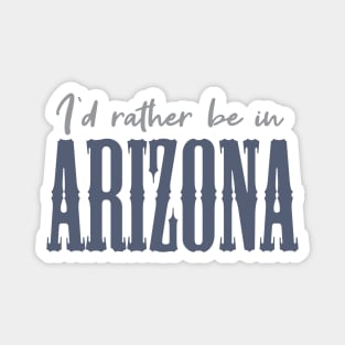 I'd rather be in Arizona Magnet