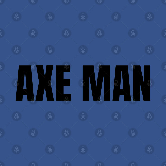 Discover Axe Man - Axe Man - T-Shirt