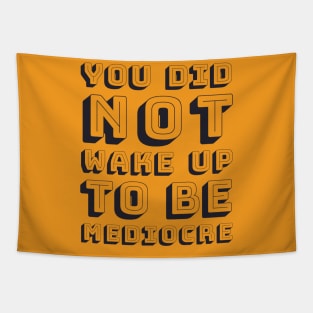 You did not wake up to be mediocre Tapestry