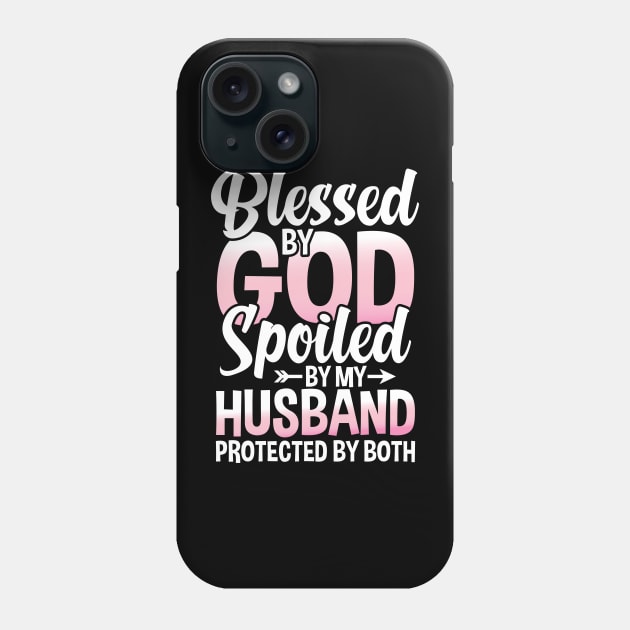 Blessed by God Spoiled by My Husband Protected By Both Phone Case by AngelBeez29