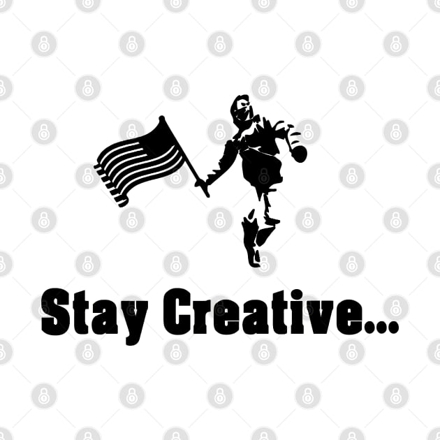 Stay Creative (Black Font) by KeroseneBill