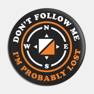 Funny Orienteering Gift Don't Follow Me I'm Probably Lost Pin