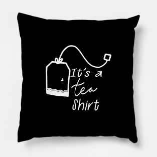 Tea - It's tea shirt Pillow