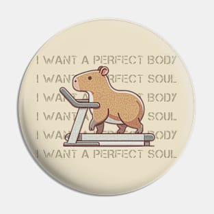 Capybara Lovers! I Want A Perfect Body, I Want A Perfect Soul Pin