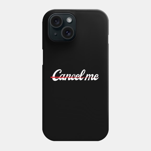 Cancel Me! Phone Case by TeeMaruf