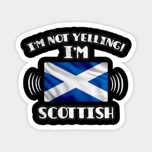 I'm Not Yelling I'm Scottish - Gift for Scottish With Roots From Scotland Magnet