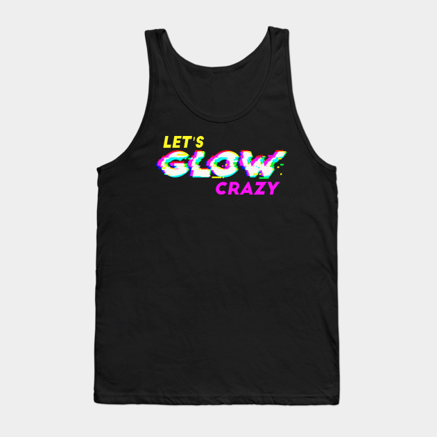 Discover Lets glow crazy - Lets Glow Crazy - Tank Top