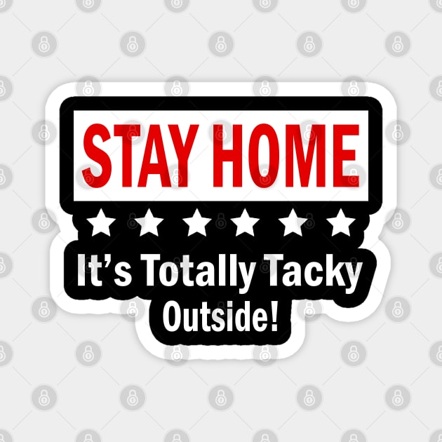 Womens Stay Home It's Totally Tacky Outside! Gift For Kids Mens Women Magnet by Nicolas5red1