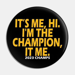 It’s Me Hi I'm The Champion It Me Pin