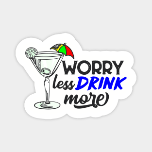 Worry Less Drink More Magnet