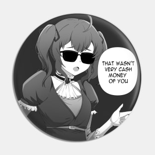 That wasn't very cash money of you - Anime Meme Pin