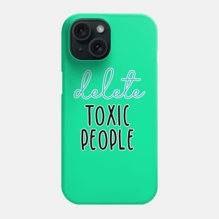 delete toxic people Phone Case