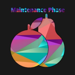 Maintenance Phase t-shirt T-Shirt