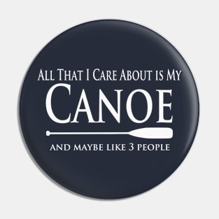 Canoe Lover - All That I Care About is My Canoe Pin