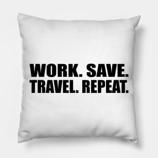 Work. Save. Travel. Repeat Pillow