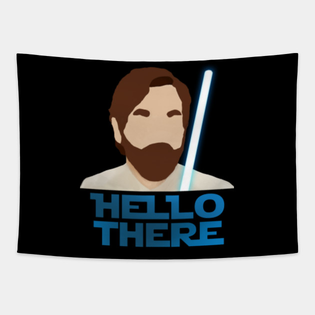 Obi Wan Kenobi Hello There Obi Wan Tapestry Teepublic