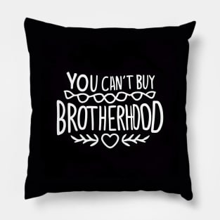 You Can't Buy Brotherhood Pillow