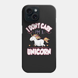 I don't care I'm a unicorn Phone Case