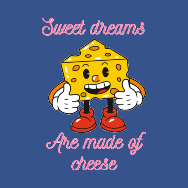 Discover Sweet dreams are made of cheese - Cheese - T-Shirt