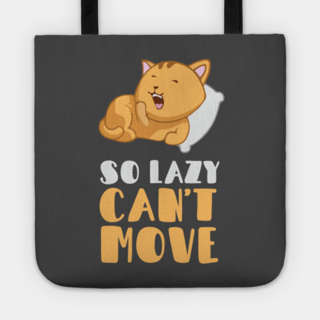So Lazy Can T Move Sleepy Cat Cute Cats Tote Teepublic
