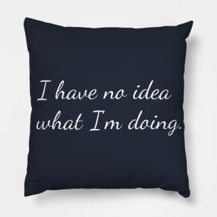 I have no idea what I'm doing. Pillow