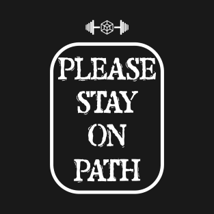 PLEASE STAY ON PATH T-Shirt