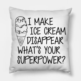 Ice Cream - I make Ice Cream Disappear What's Your Superpower? Pillow