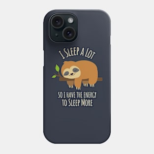 I Sleep A Lot So I Have The Energy To Sleep More Phone Case